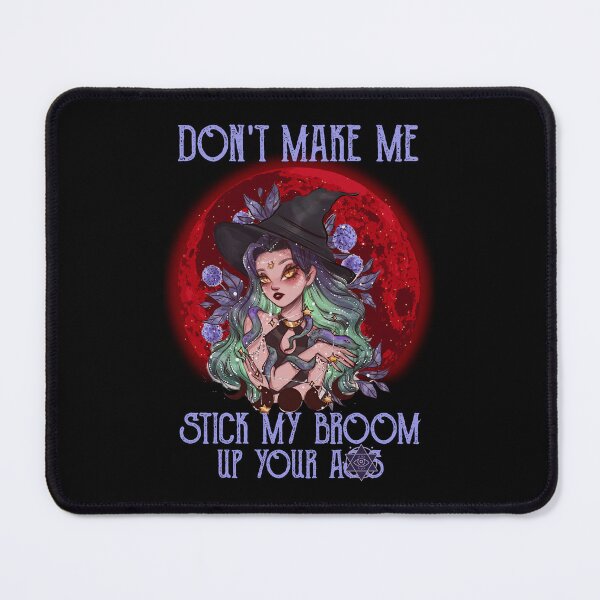 Item preview, Witch Don't Make Me Stick My Broom Up Your Ass designed and sold by rahejadokken8.