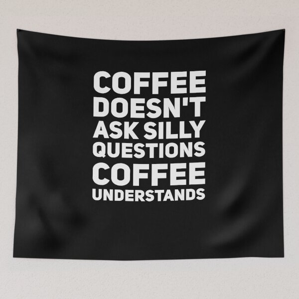 Item preview, Coffee doesn't ask silly questions coffee understands designed and sold by alexmichel91.