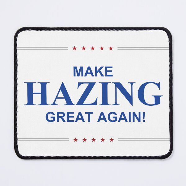 Item preview, Make Hazing Great Again!  designed and sold by TheSaltySpc.