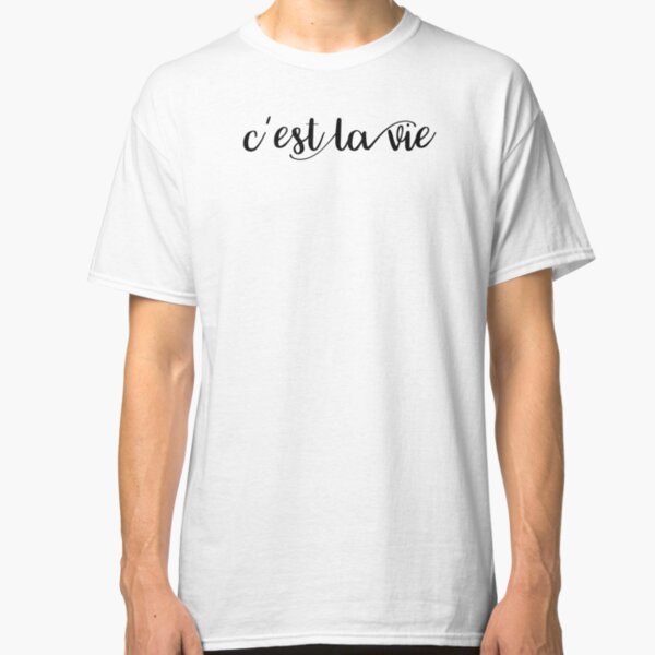 C'est la vie Classic T-Shirt