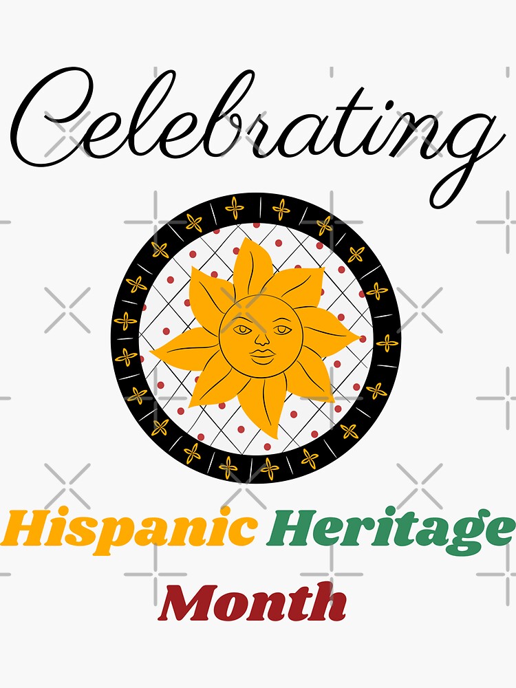 "CELEBRATING HISPANIC HERITAGE MONTH 2022" Sticker For Sale By PRINYOS ...