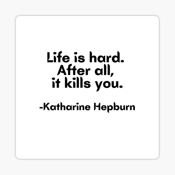 life-is-hard-after-all-it-kills-you-best-funny-quotes-sticker