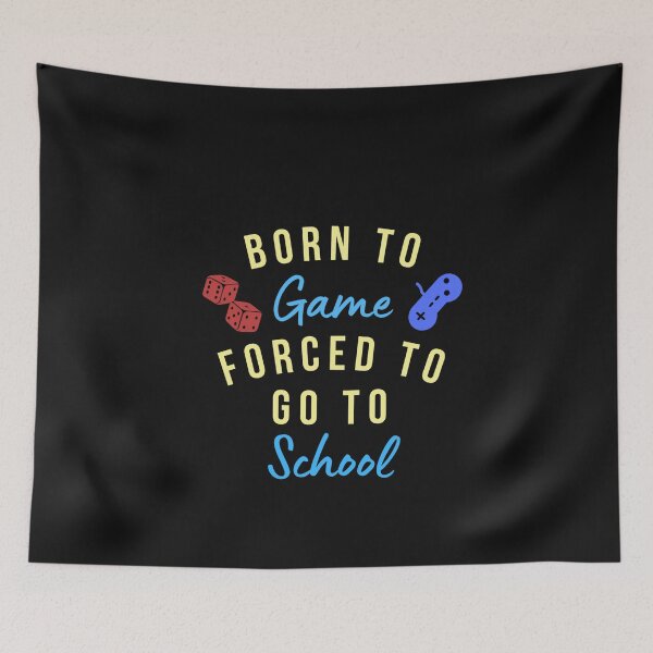 Item preview, Born to game , Forced to go to school designed and sold by southerndoll67.