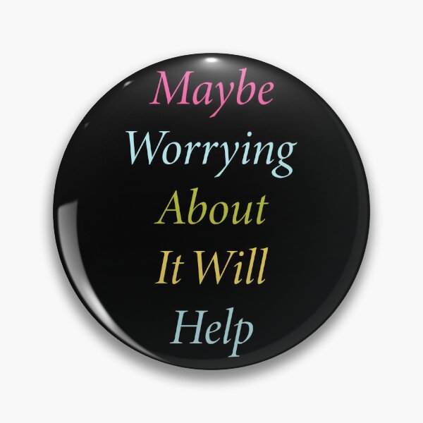 Item preview, Maybe Worrying About It Will Help designed and sold by buycraft.