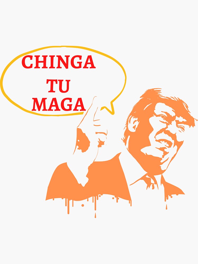 "chinga tu maga" Sticker for Sale by yoyodesign1 Redbubble