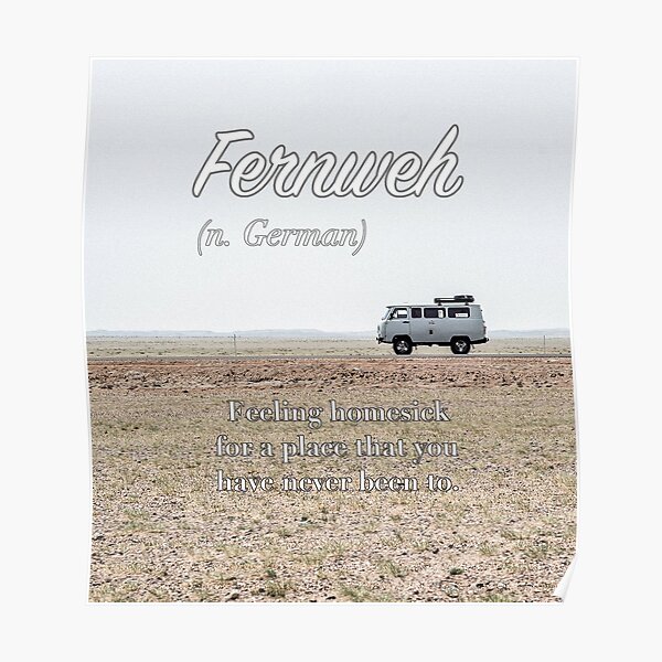 Fernweh (untranslatable word) homesick for a place that you have never been to Poster