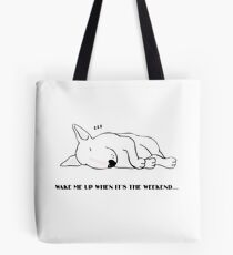 "Weck mich auf, wenn es Wochenende ist" - Bull Terrier Tote Bag