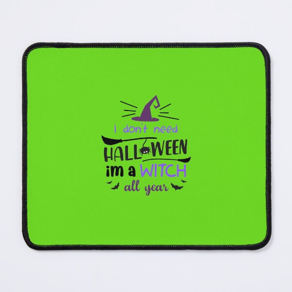Item preview, I don't need Halloween , I'm a Witch all Year designed and sold by southerndoll67.