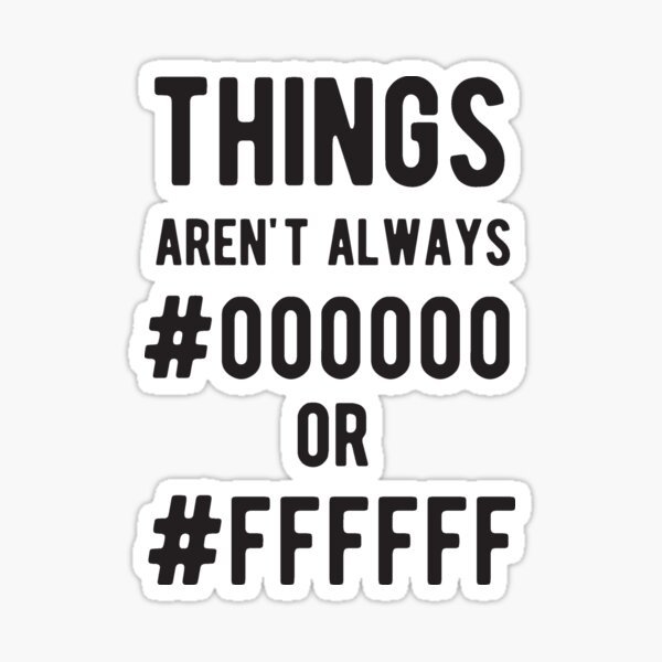 THINGS aren't always #000000 or #FFFFFF - Funny Programming Jokes - Light Color Sticker