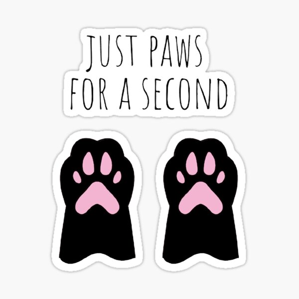 "Just 'paws' for a second" Sticker for Sale by PNGoftheday Redbubble