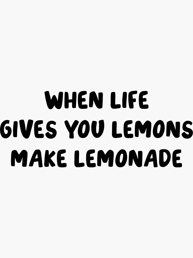 "When life gives you lemons, make lemonade Quote" Sticker for Sale by