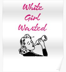 White Girl Wasted Poster