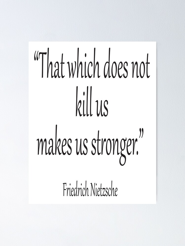 Poster Mort Tuer Friedrich Nietzsche Fort Force Ce Qui Ne Nous Tue Pas Nous Rend Plus Forts Noir Sur Blanc Par Tomsredbubble Redbubble