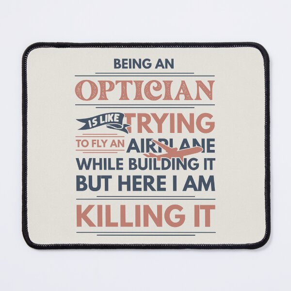 Item preview, Being An Optician Is Like Trying To Fly An Airplane While Building It But Here I Am Killing It Funny Gift idea Optician designed and sold by Mmmm3344.