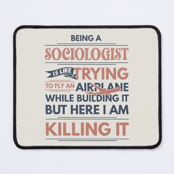 Item preview, Being A Sociologist Is Like Trying To Fly An Airplane While Building It But Here I Am Killing It Funny Gift idea Sociologist designed and sold by Mmmm3344.