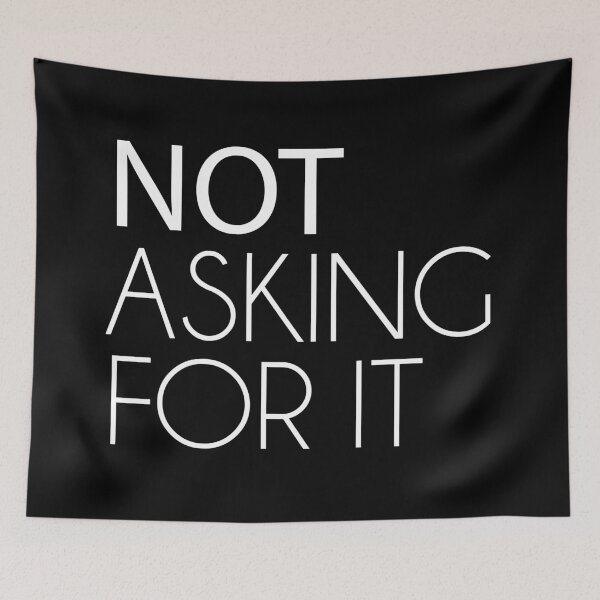 Item preview, Not Asking For It designed and sold by kjanedesigns.