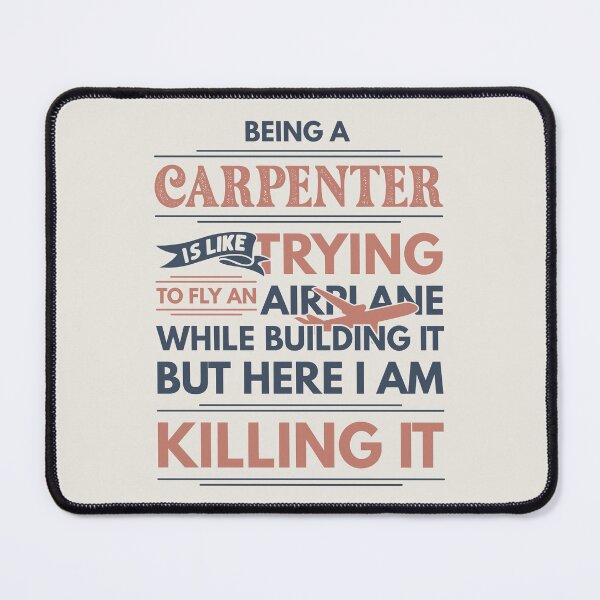 Item preview, Being A Carpenter Is Like Trying To Fly An Airplane While Building It But Here I Am Killing It Funny Gift idea Carpenter designed and sold by Mmmm3344.