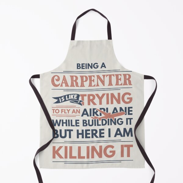 Item preview, Being A Carpenter Is Like Trying To Fly An Airplane While Building It But Here I Am Killing It Funny Gift idea Carpenter designed and sold by Mmmm3344.