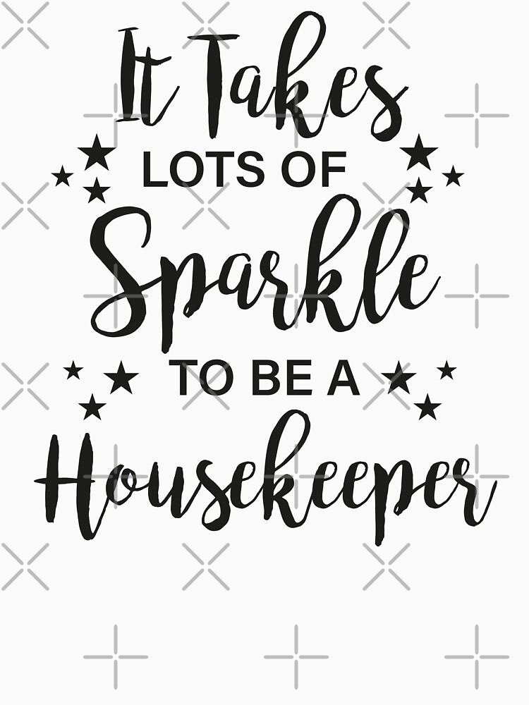 Thumbnail 7 of 7, Essential T-Shirt, It Takes Lots Of Sparkle To Be A Housekeeper designed and sold by lounis34.