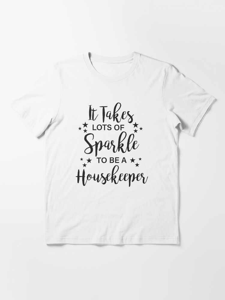Thumbnail 3 of 7, Essential T-Shirt, It Takes Lots Of Sparkle To Be A Housekeeper designed and sold by lounis34.