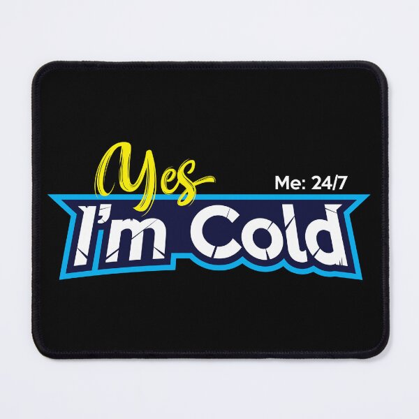 Item preview, Yes I'm Cold - Me 24 7 - funny always freezing designed and sold by NawalMagdy.