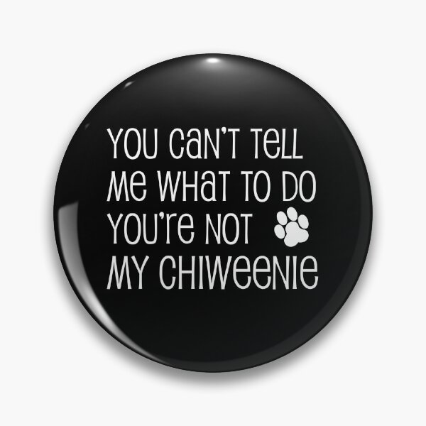 Item preview, Can't Tell Me What To Do Not My Chiweenie Dog Paw designed and sold by jaycartoonist.