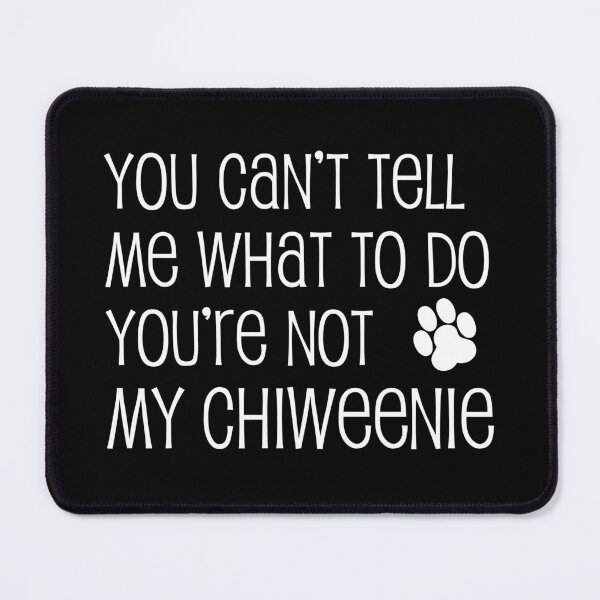 Item preview, Can't Tell Me What To Do Not My Chiweenie Dog Paw designed and sold by jaycartoonist.