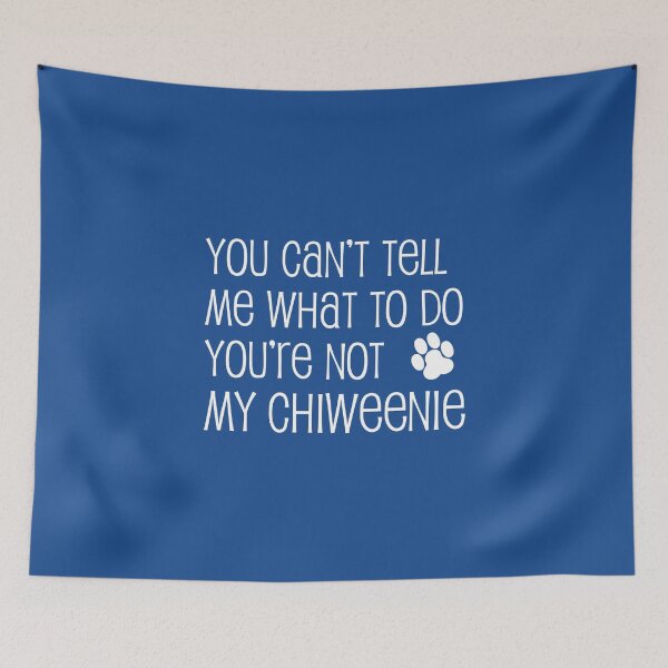 Item preview, Can't Tell Me What To Do Not My Chiweenie Dog Paw designed and sold by jaycartoonist.