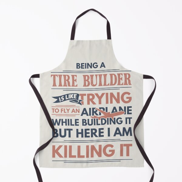 Item preview, Being A Tire Builder Is Like Trying To Fly An Airplane While Building It But Here I Am Killing It Funny Gift idea Tire Builder designed and sold by Mmmm3344.