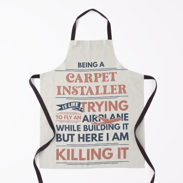 Item preview, Being A Carpet Installer Is Like Trying To Fly An Airplane While Building It But Here I Am Killing It Funny Gift idea Carpet Installer designed and sold by Mmmm3344.