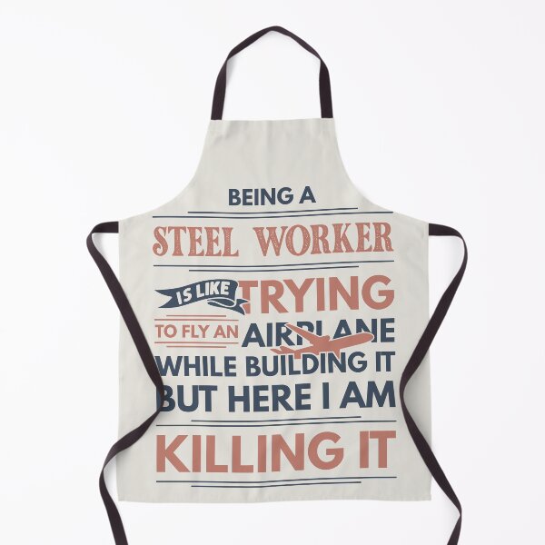 Item preview, Being A Steel Worker Is Like Trying To Fly An Airplane While Building It But Here I Am Killing It Funny Gift idea Steel Worker designed and sold by Mmmm3344.
