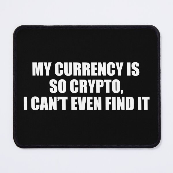 Item preview, My Currency Is So Crypto Can't Find It Funny designed and sold by jaycartoonist.