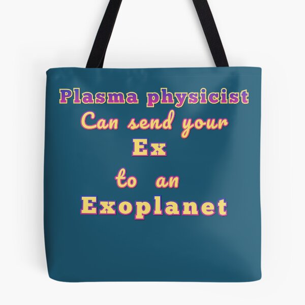 Item preview, Plasma physicists can send your ex to an exoplanet space design. designed and sold by JIMMYKIVUTI.