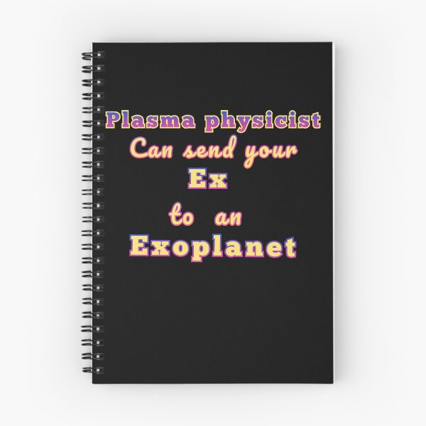 Item preview, Plasma physicists can send your ex to an exoplanet space design. designed and sold by JIMMYKIVUTI.