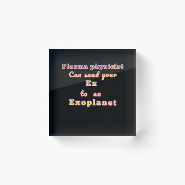 Item preview, Plasma physicists can send your ex to an exoplanet space design. designed and sold by JIMMYKIVUTI.