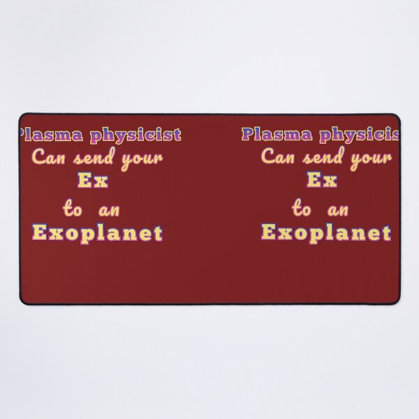 Item preview, Plasma physicists can send your ex to an exoplanet space design. designed and sold by JIMMYKIVUTI.