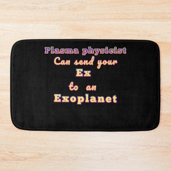 Item preview, Plasma physicists can send your ex to an exoplanet space design. designed and sold by JIMMYKIVUTI.