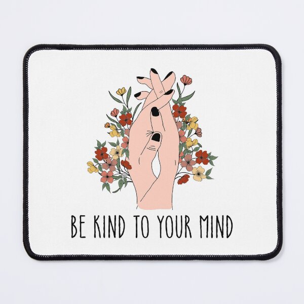 Item preview,  " BE KIND TO YOUR MIND  " SELF CARE QUOTE WITH BEAUTIFUL FLORAL DESIGN  MENTAL HEALTH AWARENESS ESSENTIAL TSHIRTGIFT FOR GIRLFRIEND GIFT FOR MOTHER GIFT FOR SISTER  designed and sold by GhostAmine.