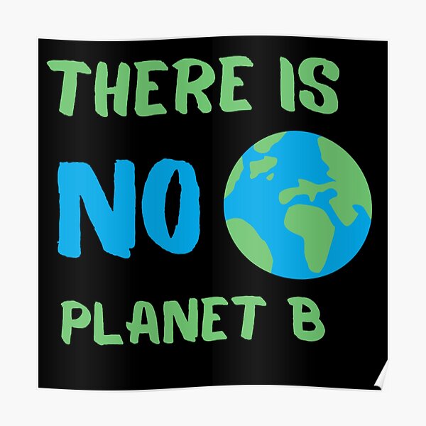 "there Is No Planet B" Poster For Sale By Rightproduct | Redbubble