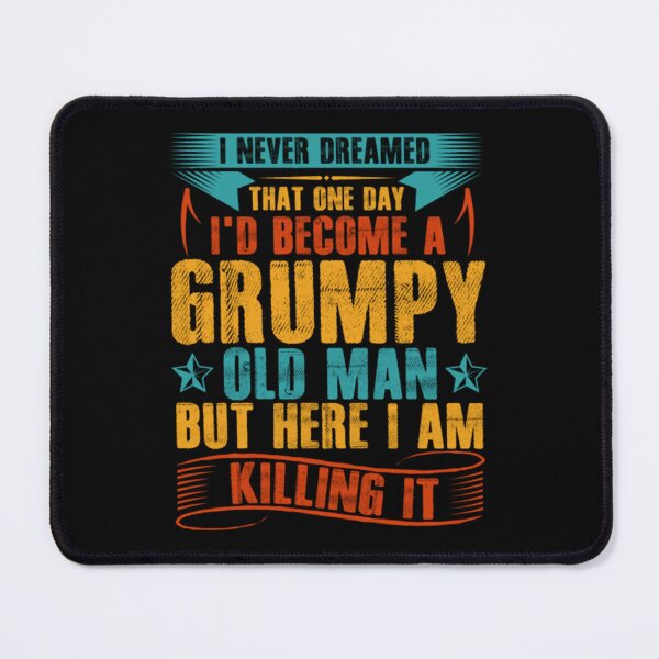 Item preview, I_d Become A Grumpy Old Man   designed and sold by GraphicsByFlowz.