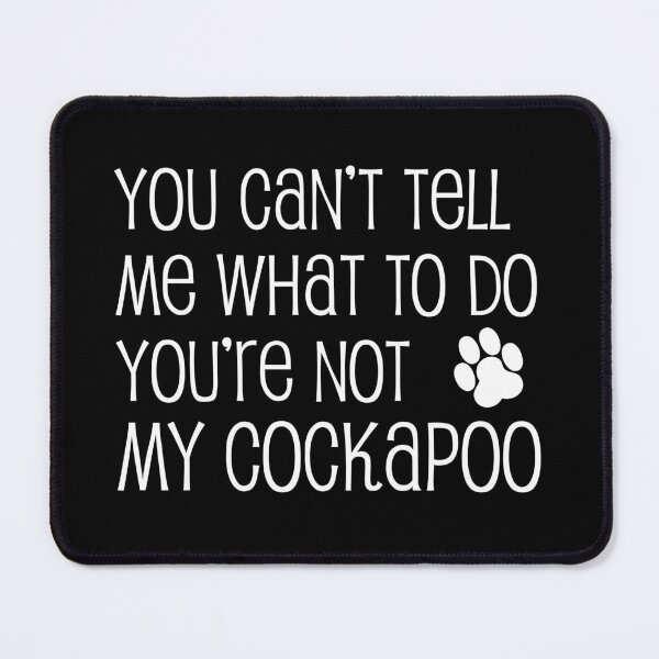 Item preview, Can't Tell Me What To Do Not My Cockapoo Dog Paw designed and sold by jaycartoonist.