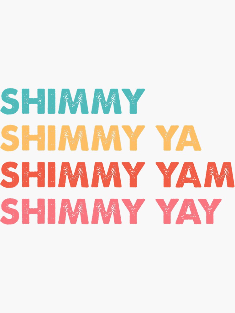 "Shimmy Shimmy Ya Shimmy Yam Shimmy Yay" Sticker for Sale by