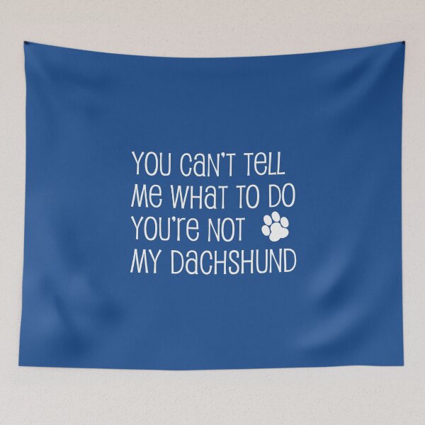 Item preview, Can't Tell Me What To Do Not My Dachshund Dog Paw designed and sold by jaycartoonist.