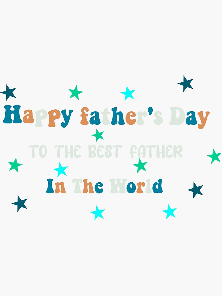  happy father s day to the best father in the world sticker for sale