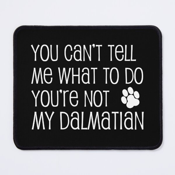 Item preview, Can't Tell Me What To Do Not My Dalmatian Dog Paw designed and sold by jaycartoonist.