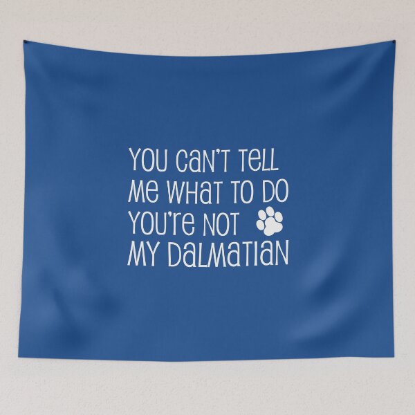 Item preview, Can't Tell Me What To Do Not My Dalmatian Dog Paw designed and sold by jaycartoonist.