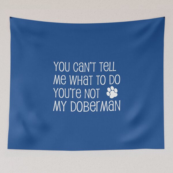 Item preview, Can't Tell Me What To Do Not My Doberman Dog Paw designed and sold by jaycartoonist.