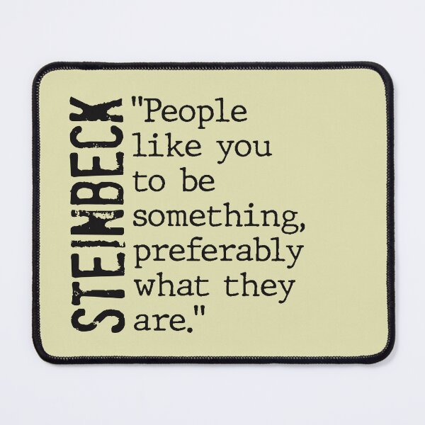 Item preview, John Steinbeck Quote - People Like You to be Something... designed and sold by mymymagic.