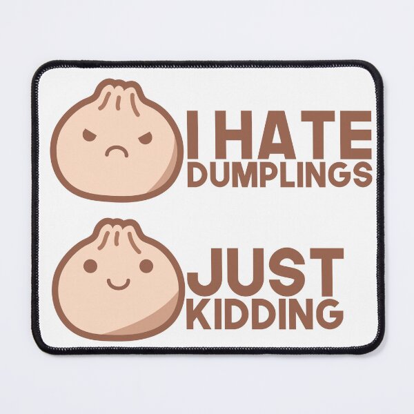 Item preview, i hate dumplings just kidding  designed and sold by soufimax.