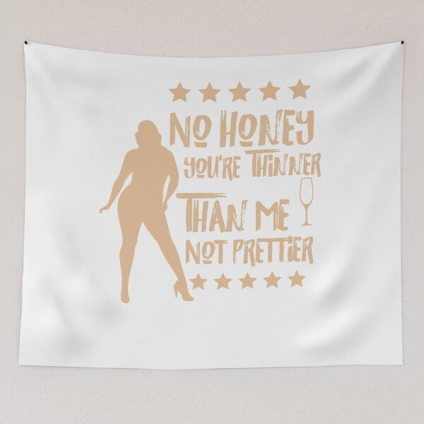 Item preview, No Honey You're Thinner Than Me Not Prettier  designed and sold by GarnersDesigns.